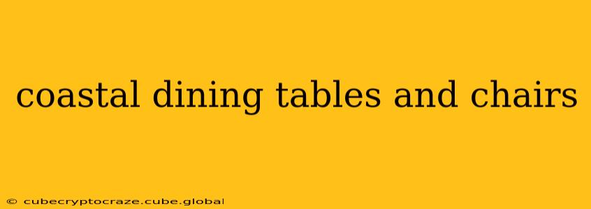 coastal dining tables and chairs