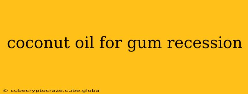 coconut oil for gum recession