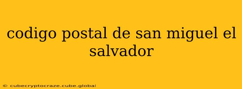 codigo postal de san miguel el salvador