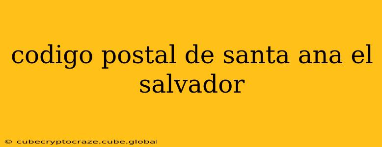 codigo postal de santa ana el salvador