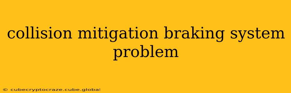 collision mitigation braking system problem