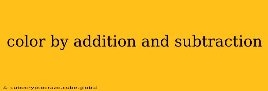 color by addition and subtraction