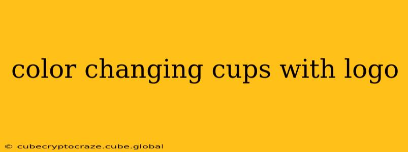 color changing cups with logo