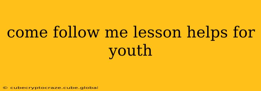 come follow me lesson helps for youth