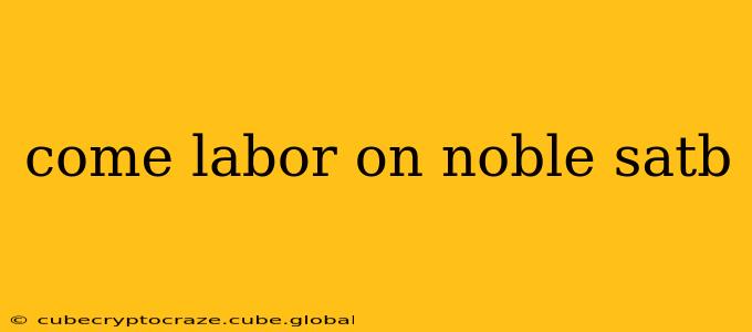 come labor on noble satb