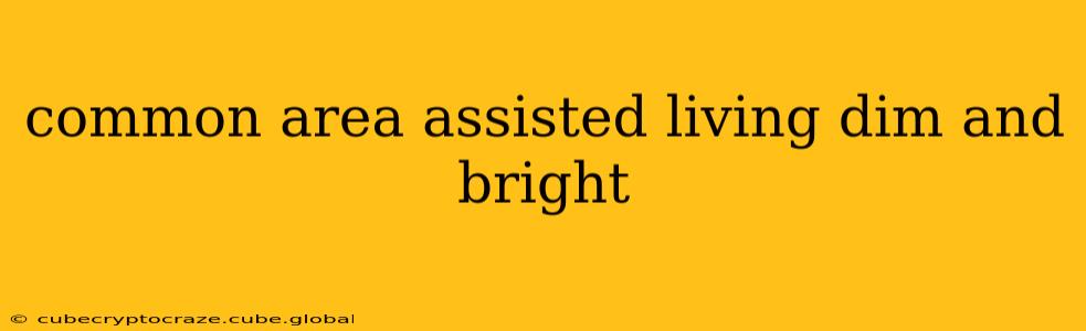 common area assisted living dim and bright