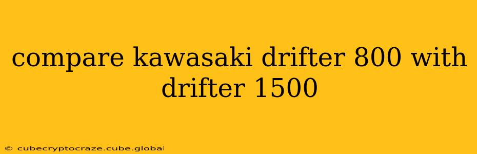 compare kawasaki drifter 800 with drifter 1500