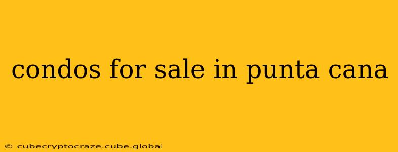 condos for sale in punta cana