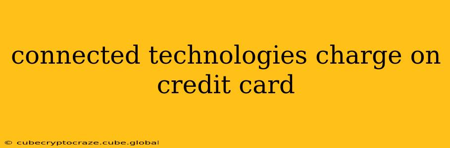 connected technologies charge on credit card