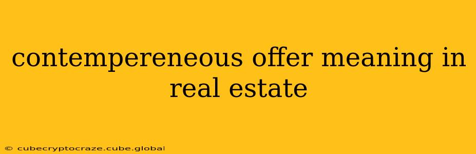 contempereneous offer meaning in real estate
