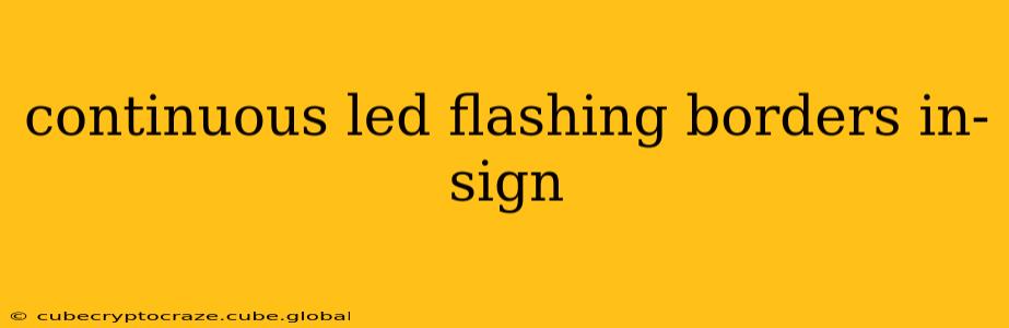 continuous led flashing borders in-sign