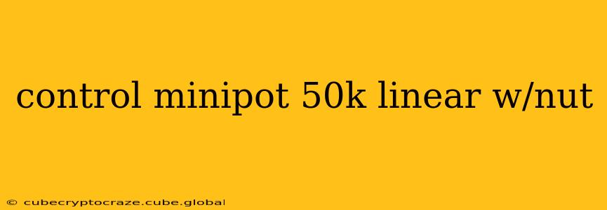 control minipot 50k linear w/nut