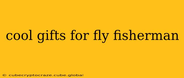 cool gifts for fly fisherman