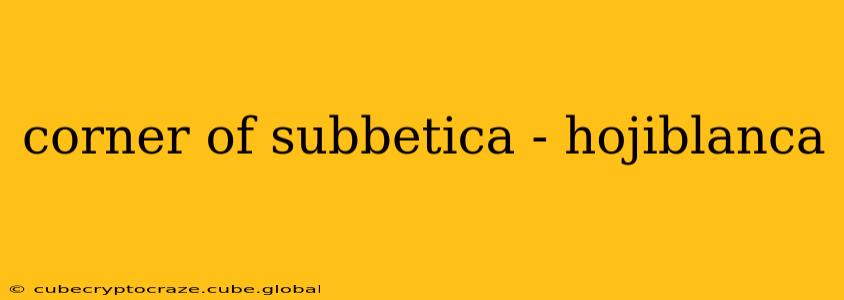 corner of subbetica - hojiblanca