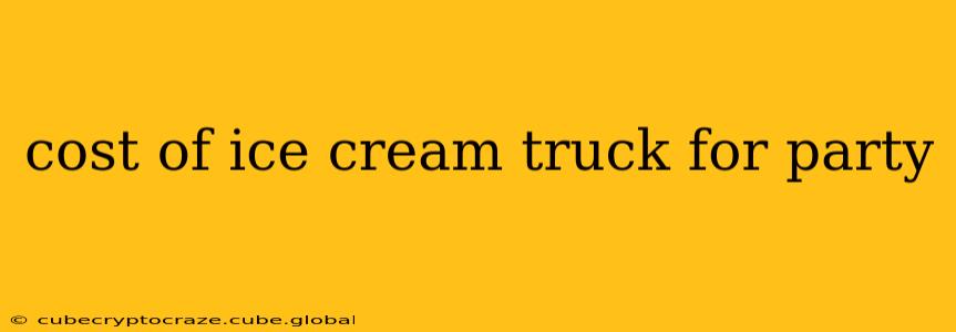 cost of ice cream truck for party