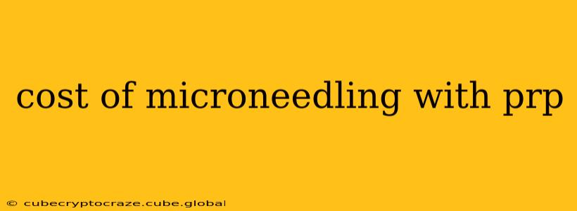 cost of microneedling with prp