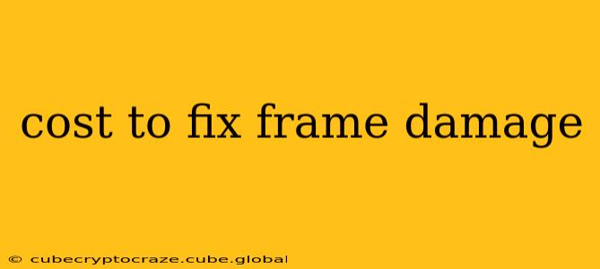 cost to fix frame damage
