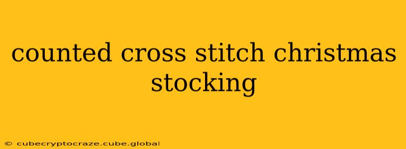 counted cross stitch christmas stocking