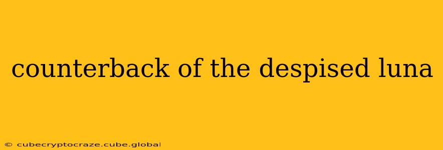 counterback of the despised luna