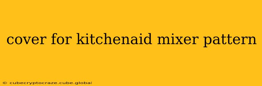 cover for kitchenaid mixer pattern