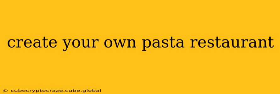 create your own pasta restaurant