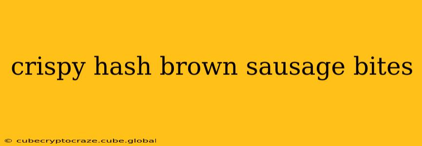 crispy hash brown sausage bites