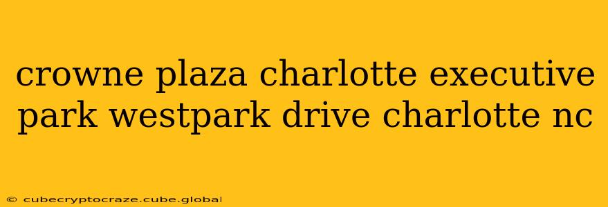 crowne plaza charlotte executive park westpark drive charlotte nc
