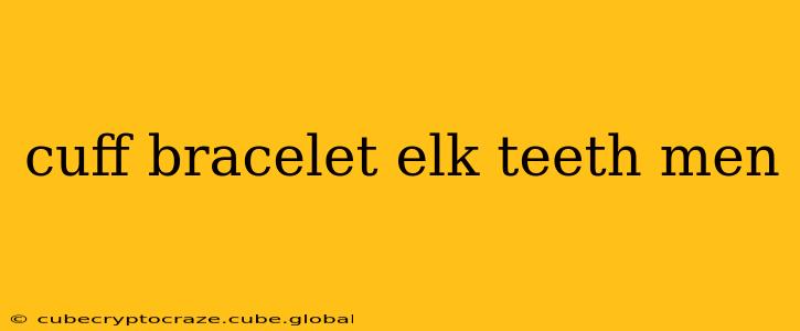 cuff bracelet elk teeth men