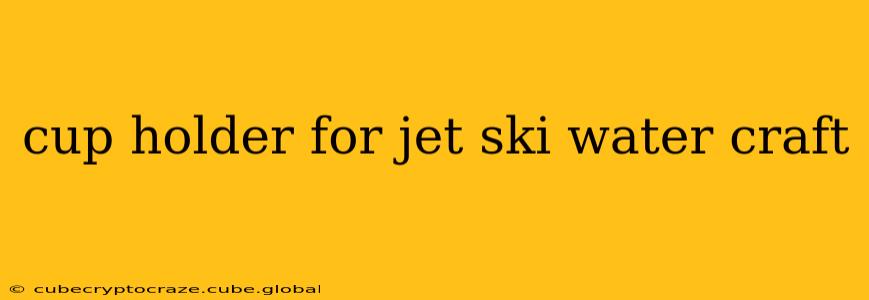cup holder for jet ski water craft