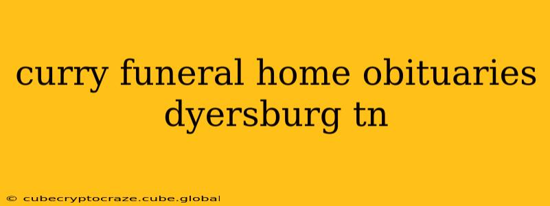 curry funeral home obituaries dyersburg tn