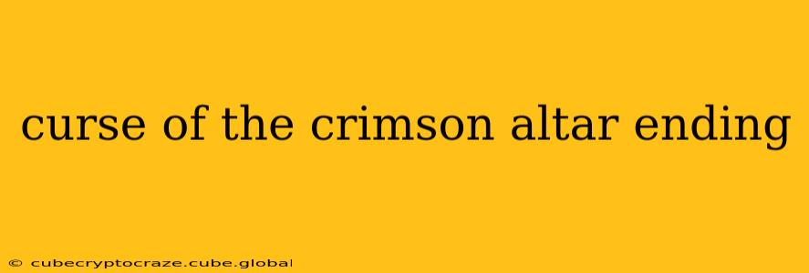 curse of the crimson altar ending