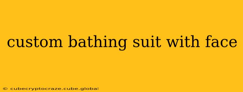 custom bathing suit with face