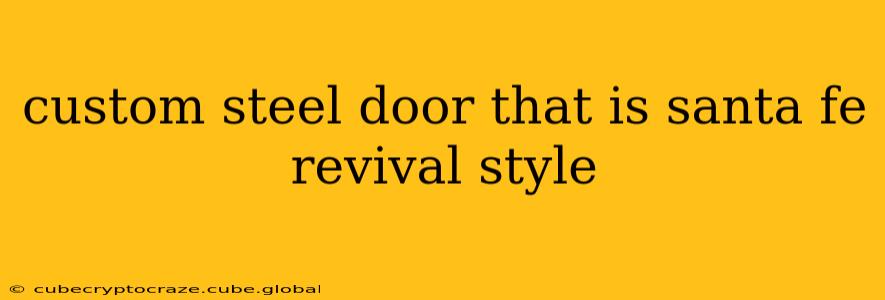 custom steel door that is santa fe revival style