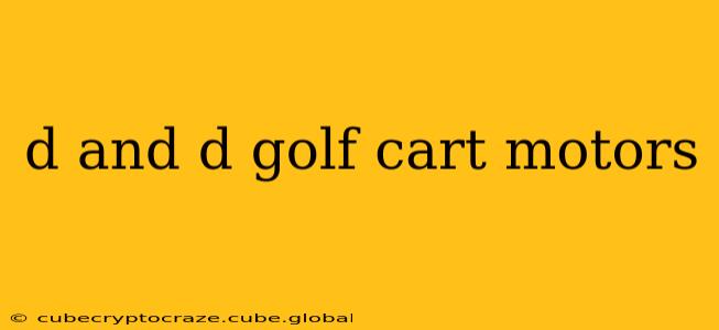 d and d golf cart motors