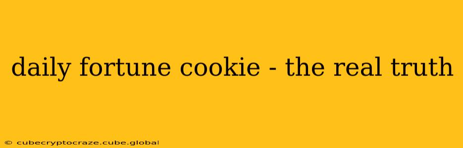 daily fortune cookie - the real truth