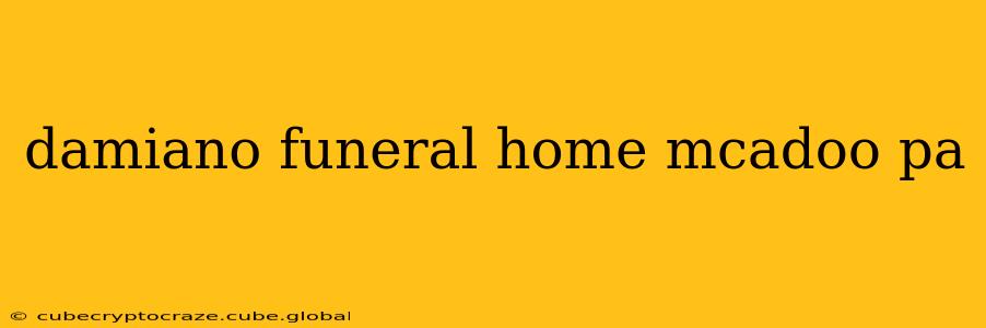 damiano funeral home mcadoo pa