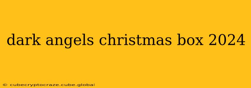 dark angels christmas box 2024