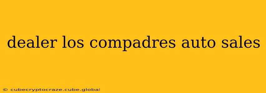 dealer los compadres auto sales