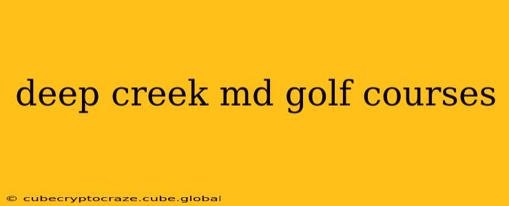 deep creek md golf courses