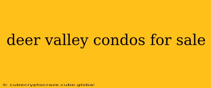 deer valley condos for sale