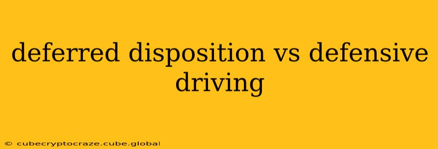 deferred disposition vs defensive driving