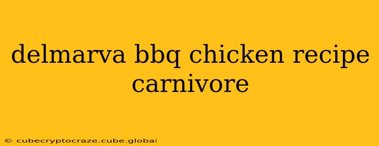 delmarva bbq chicken recipe carnivore