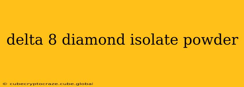 delta 8 diamond isolate powder