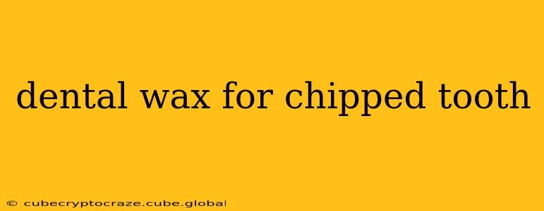 dental wax for chipped tooth