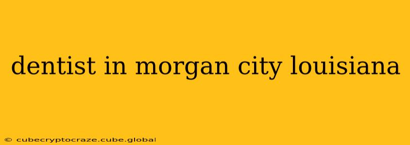 dentist in morgan city louisiana