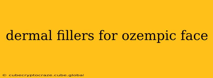 dermal fillers for ozempic face