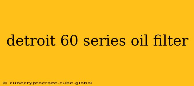detroit 60 series oil filter