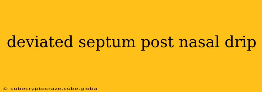 deviated septum post nasal drip