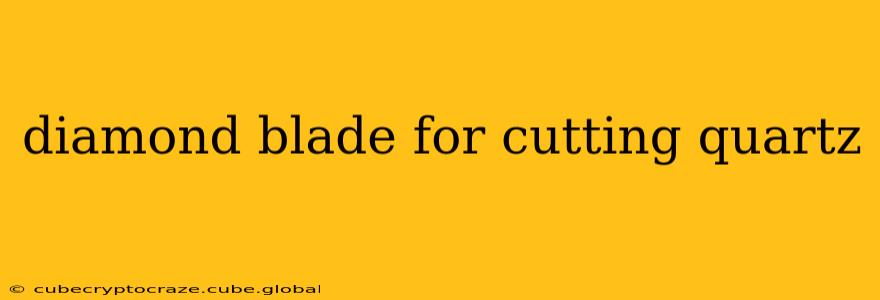 diamond blade for cutting quartz