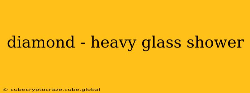 diamond - heavy glass shower